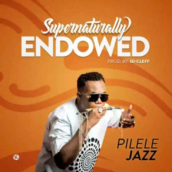 Pilelejazz - Supernaturally Endowed